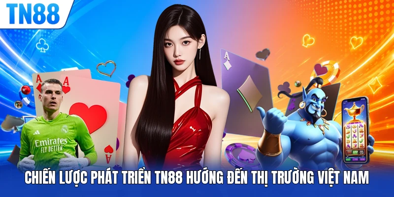 Chiến lược phát triển TN88 hướng đến thị trường Việt Nam
